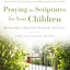 Praying the Scriptures for Your Children 20th Anniversary Edition: Discover How to Pray God's Purpose for Their Lives