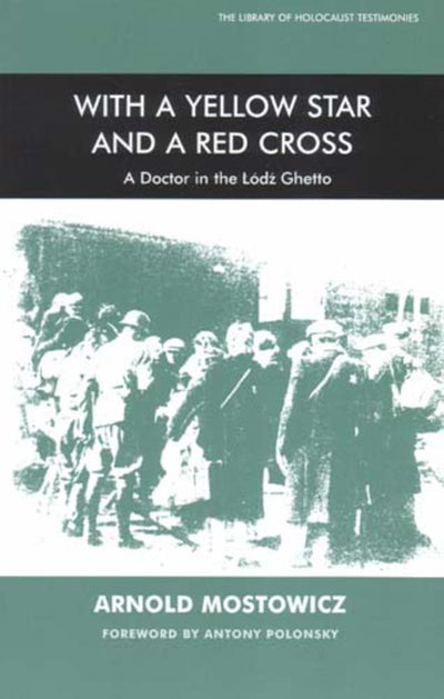 With a Yellow Star and a Red Cross: A Doctor in the Lodz Ghetto (Library of Holocaust Testimonies)