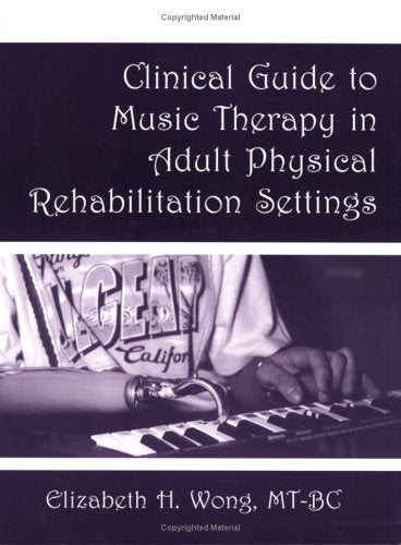 Clinical Guide to Music Therapy in Adult Physical Rehab