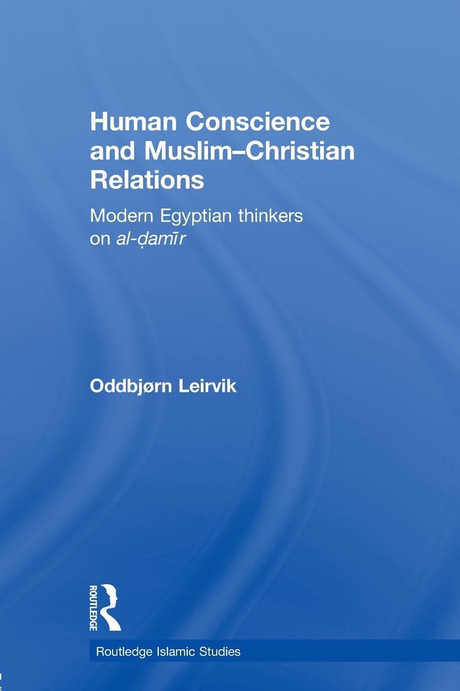 Human Conscience and Muslim-Christian Relations (Routledge Islamic Studies Series)