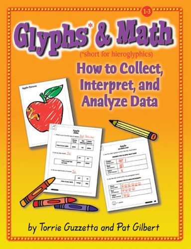 Glyphs & Math: How to Collect, Interpret, and Analyze Data, Grades 1-3