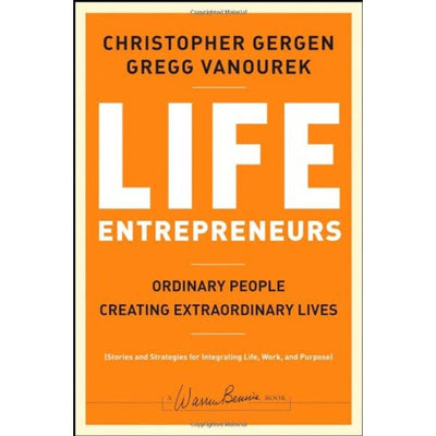 Life Entrepreneurs: Ordinary People Creating Extraordinary Lives