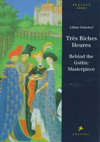 Tres Riches Heures: Behind the Gothic Masterpiece (Pegasus Library)