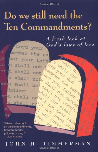 Do We Still Need the Ten Commandments?: A Fresh Look at God's Laws of Love & Changing Perspectives