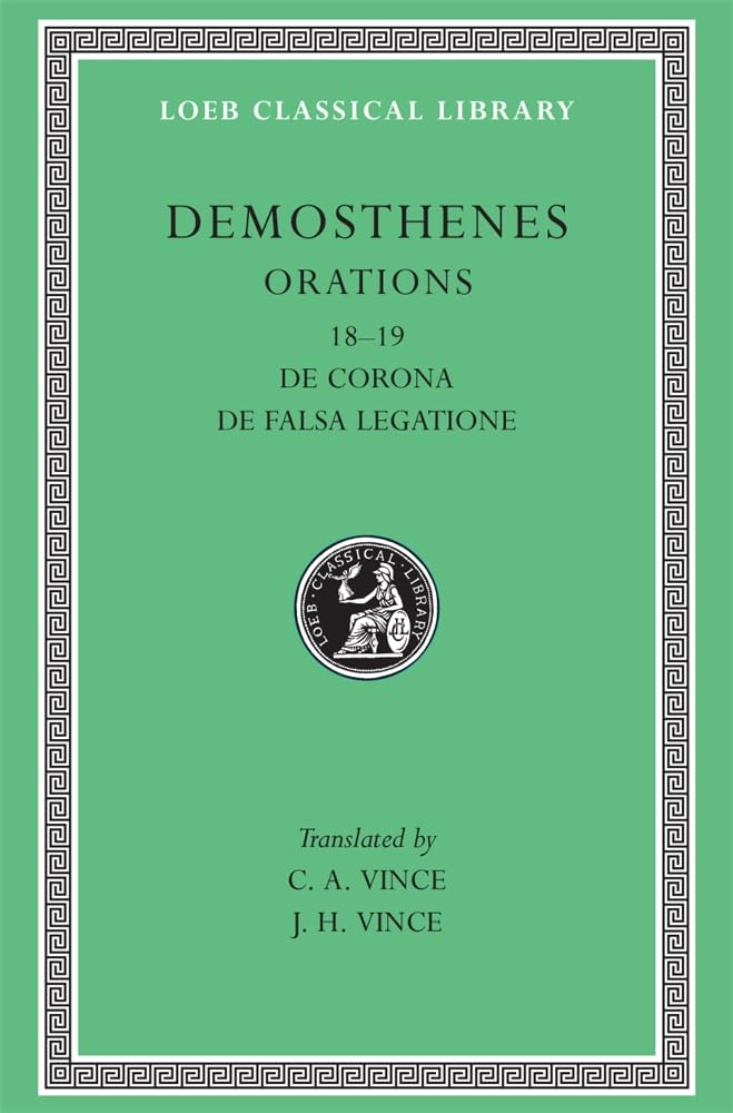 Orations: De Corona, De Falsa Legatione (Loeb Classical Library, No. 155) (Volume II)
