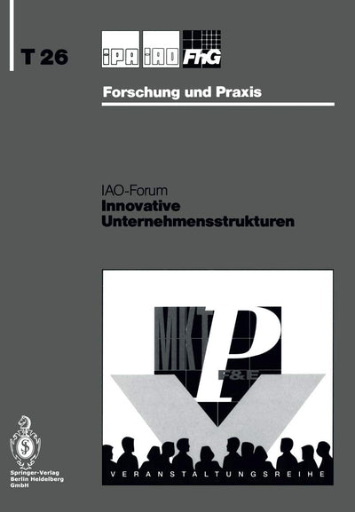 Innovative Unternehmensstrukturen (IPA-IAO - Forschung und Praxis Tagungsberichte, 26) (German Edition)