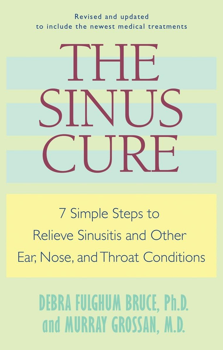 The Sinus Cure: 7 Simple Steps to Relieve Sinusitis and Othe