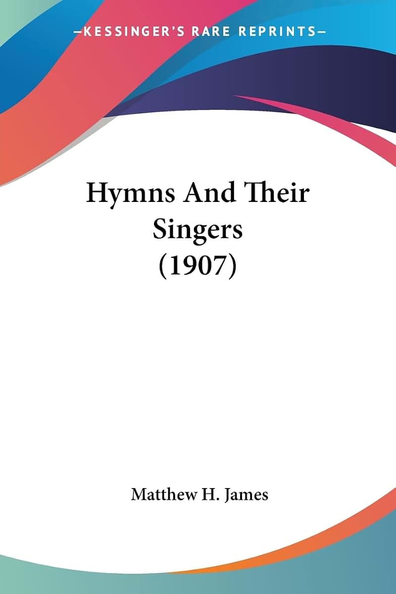 Hymns And Their Singers (1907)