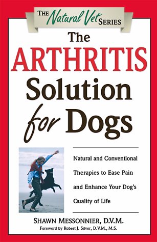 The Arthritis Solution for Dogs: Natural and Conventional Therapies to Ease Pain and Enhance Your Dog's Quality of Life (The Natural Vet)