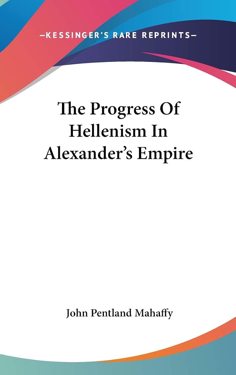 The Progress Of Hellenism In Alexander's Empire