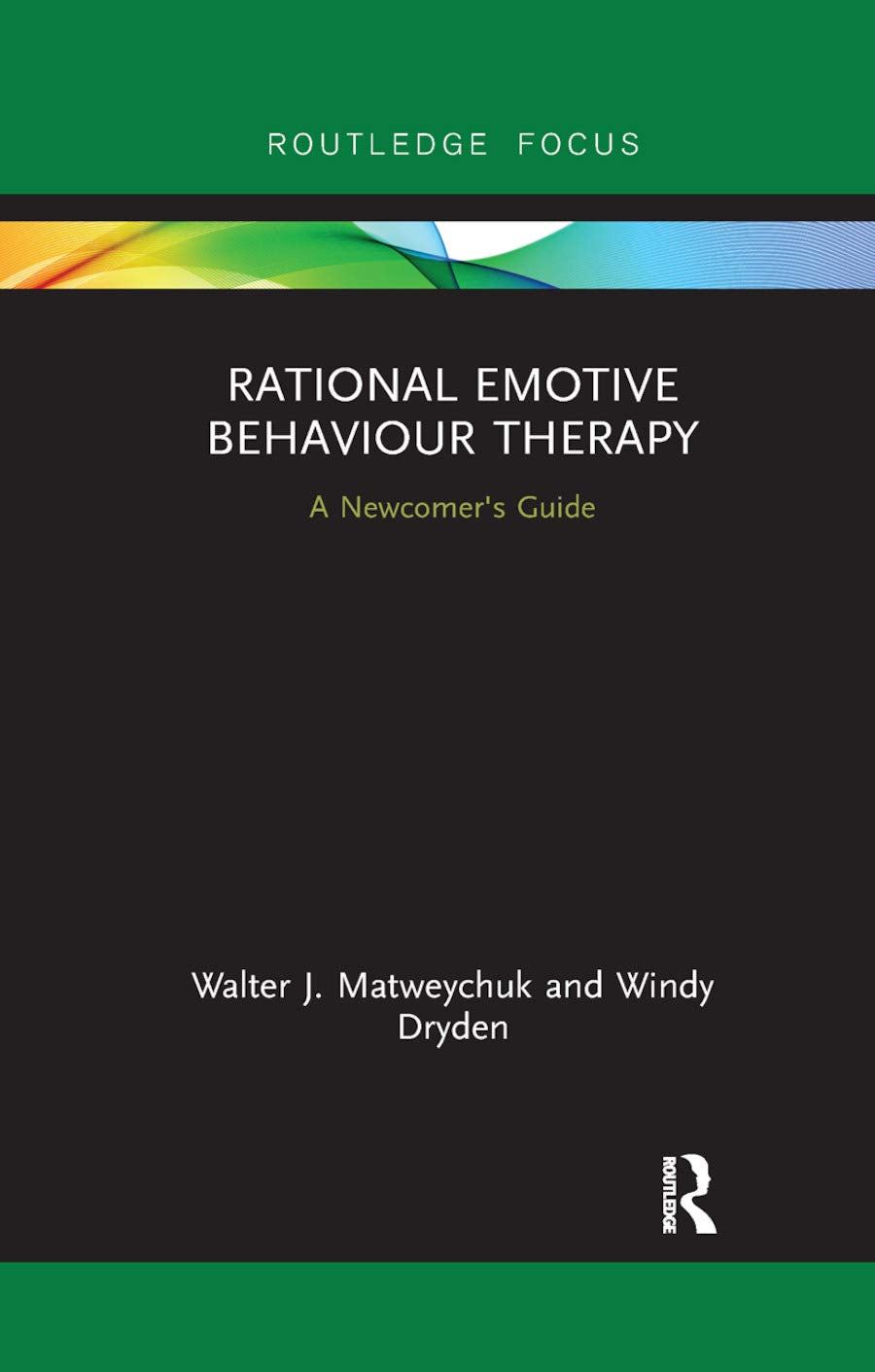 Rational Emotive Behaviour Therapy: A Newcomer's Guide (Routledge Focus on Mental Health)