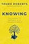 Knowing: The Journey to Certainty in an Uncertain World