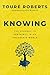 Knowing: The Journey to Certainty in an Uncertain World