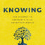 Knowing: The Journey to Certainty in an Uncertain World