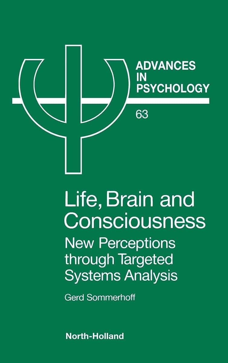 Life, Brain and Consciousness: New Perceptions through Targeted Systems Analysis (Volume 63) (Advances in Psychology, Volume 63)