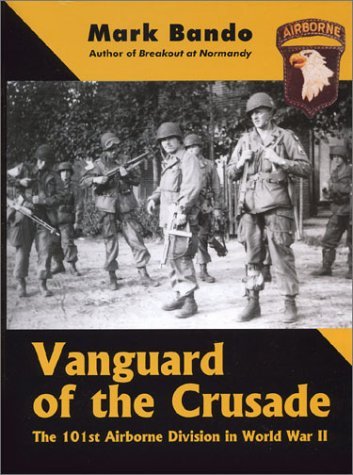 Vanguard of the Crusade: The 101st Airborne Division in World War II