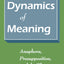 Dynamics of Meaning: Anaphora, Presupposition, and the Theory of Grammar
