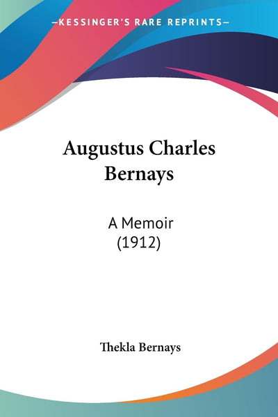 Augustus Charles Bernays: A Memoir (1912)