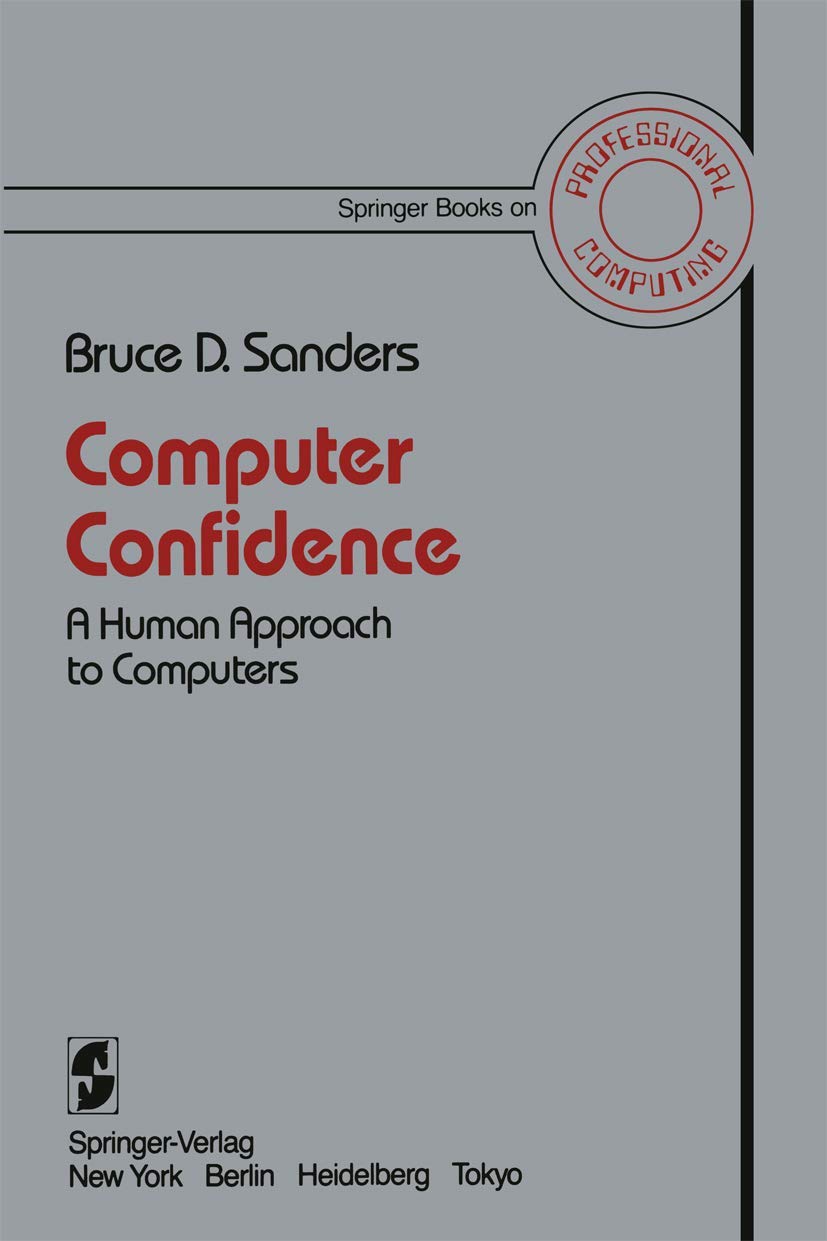 Computer Confidence: A Human Approach to Computers (Springer Books on Professional Computing)