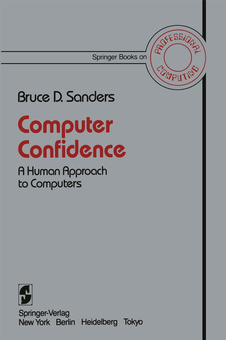 Computer Confidence: A Human Approach to Computers (Springer Books on Professional Computing)