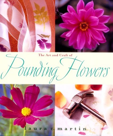 The Art and Craft of Pounding Flowers: No Ink, No Paint, Jus