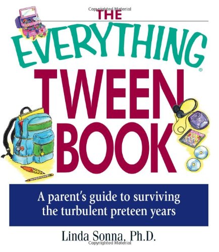 The Everything Tween Book: A Parent's Guide to Surviving the Turbulent Pre-Teen Years