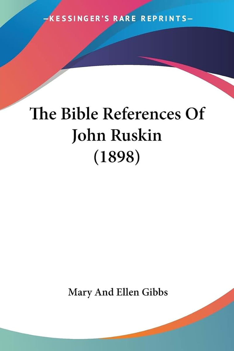 The Bible References Of John Ruskin (1898)