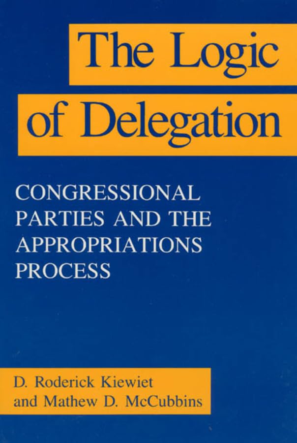 The Logic of Delegation (American Politics and Political Economy Series)