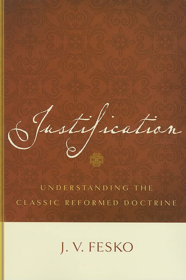 Justification: Understanding the Classic Reformed Doctrine