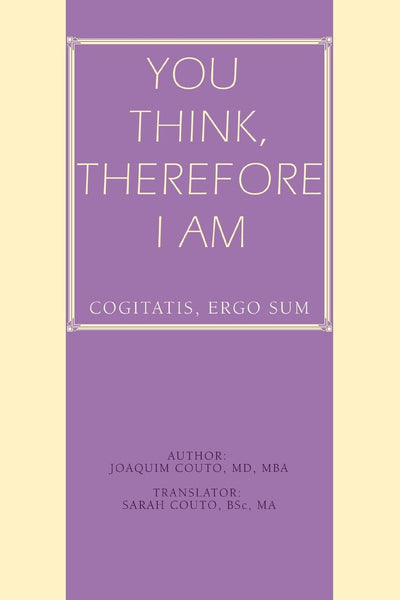 YOU THINK, THEREFORE I AM: cogitatis, ergo sum