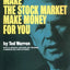 How to Make the Stock Market Make Money for You
