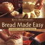 Bread Made Easy: A Baker's First Bread Book