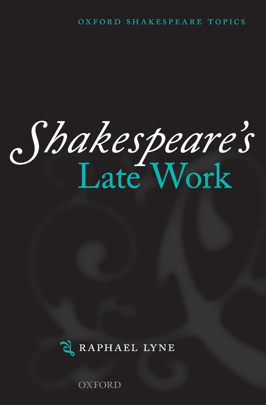 Shakespeare's Late Work (Oxford Shakespeare Topics)