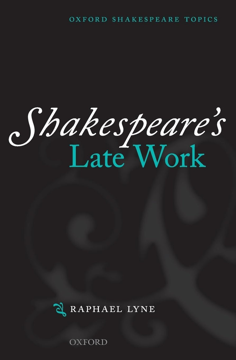 Shakespeare's Late Work (Oxford Shakespeare Topics)