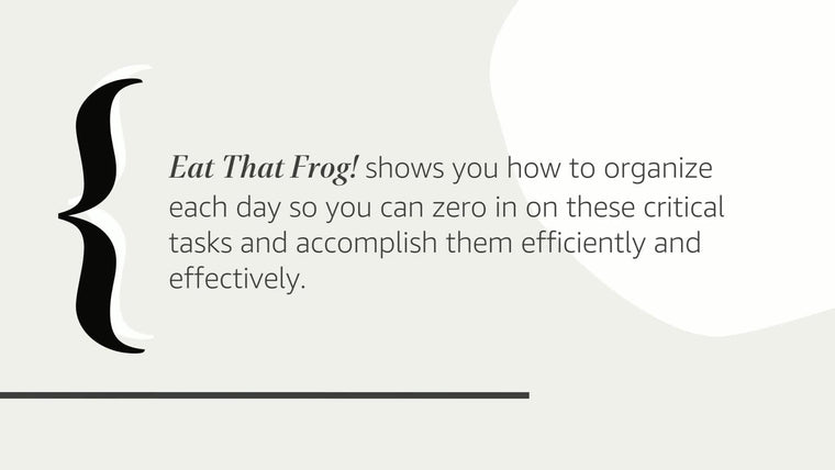 Eat That Frog!: 21 Great Ways to Stop Procrastinating and Get More Done in Less Time — back cover