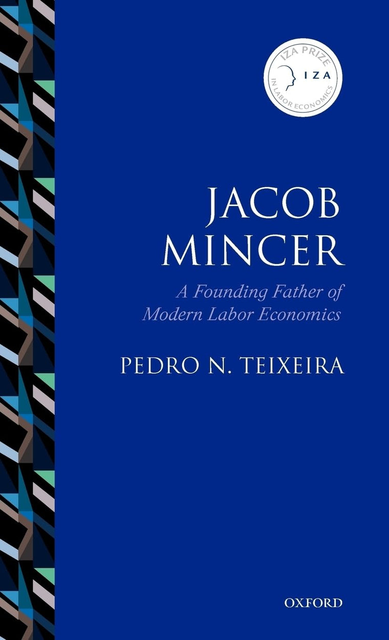 Jacob Mincer: The Founding Father of Modern Labor Economics (IZA Prize in Labor Economics)