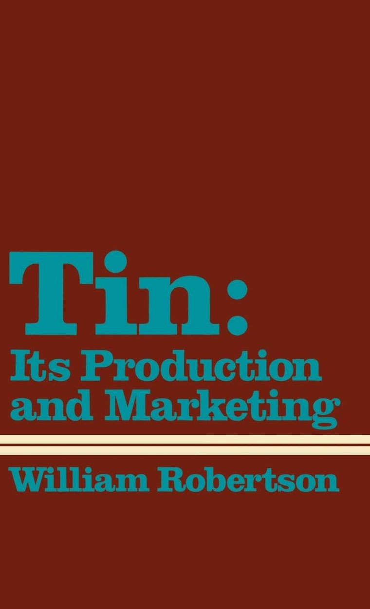 Tin: Its Production and Marketing (Contributions in Economics and Economic History)