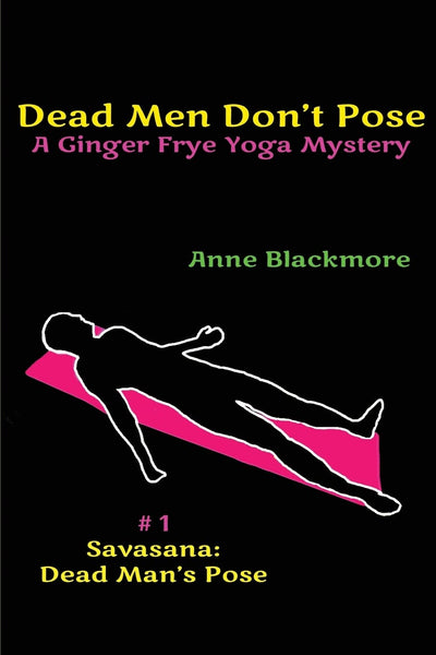 Dead Men Don't Pose: A Ginger Frye Private Eye Yoga Mystery