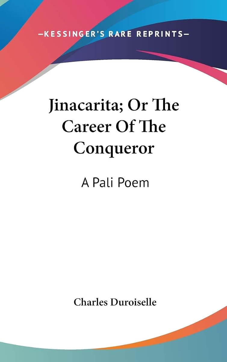 Jinacarita; Or The Career Of The Conqueror: A Pali Poem