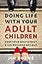 Doing Life with Your Adult Children: Keep Your Mouth Shut and the Welcome Mat Out