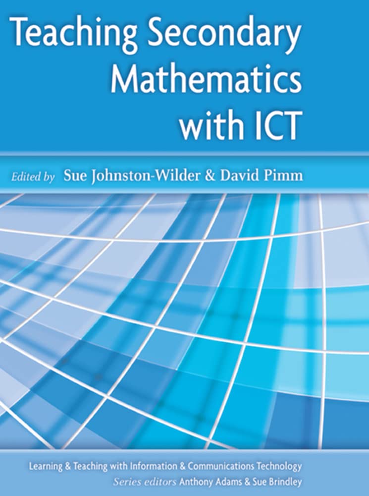 Teaching Secondary Mathematics with ICT (Learning & Teaching with INformation & Communications Technology)