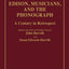 Edison, Musicians, and the Phonograph: A Century in Retrospect (Contributions to the Study of Music and Dance)