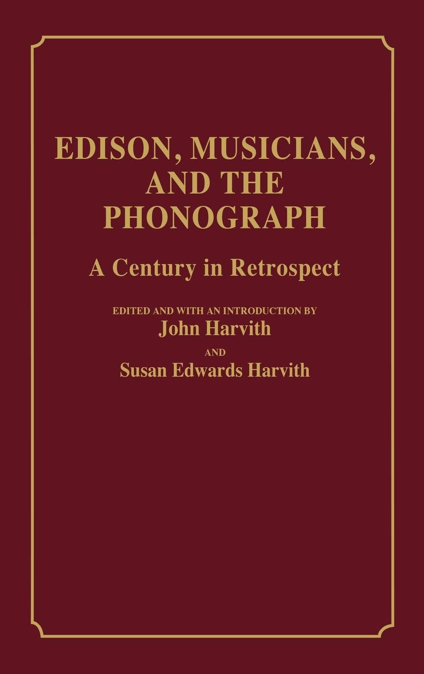 Edison, Musicians, and the Phonograph: A Century in Retrospect (Contributions to the Study of Music and Dance)