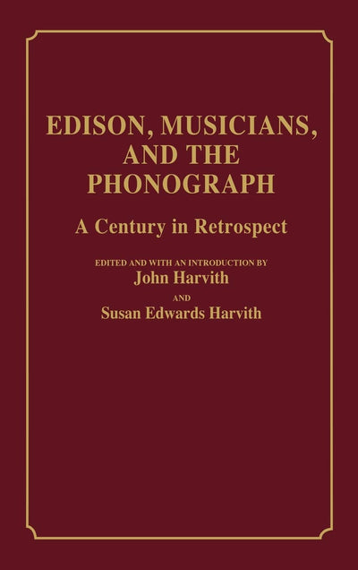 Edison, Musicians, and the Phonograph: A Century in Retrospect (Contributions to the Study of Music and Dance)