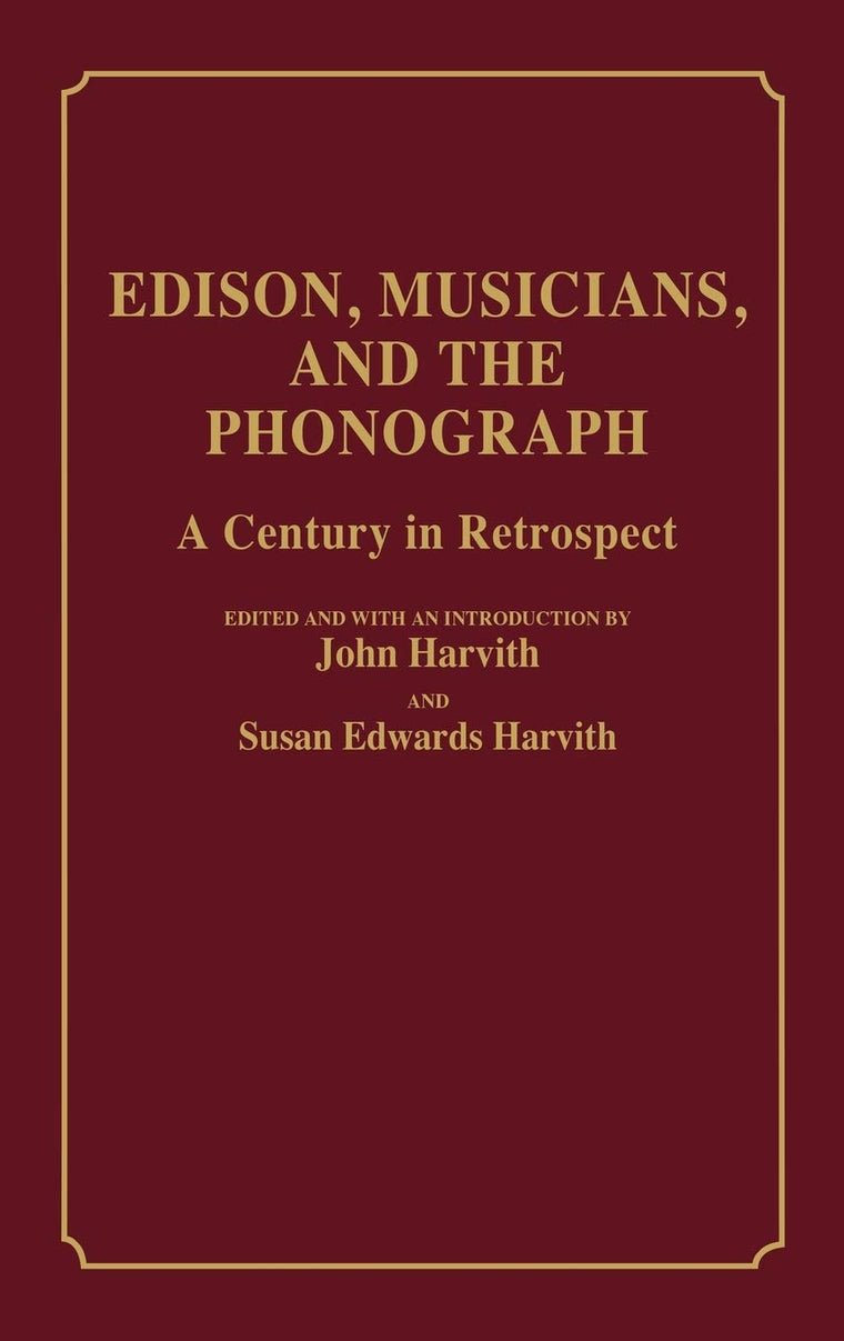 Edison, Musicians, and the Phonograph: A Century in Retrospect (Contributions to the Study of Music and Dance)