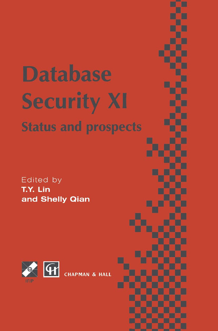 Database Security XI: Status and Prospects (IFIP Advances in Information and Communication Technology)