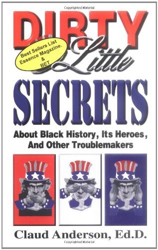 Dirty Little Secrets About Black History: Its Heroes & Other