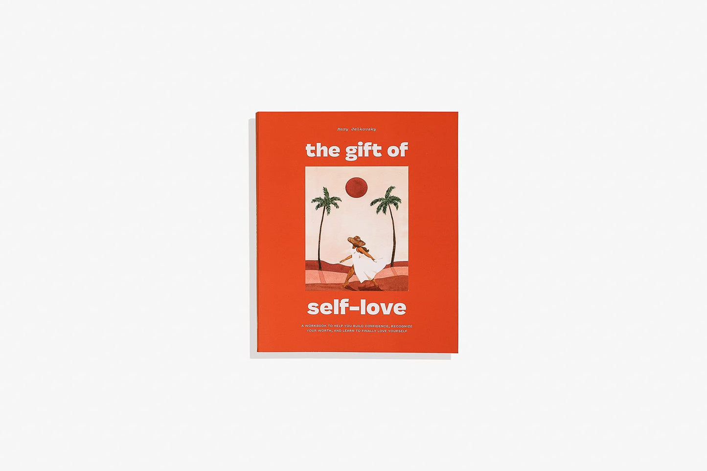 The Gift of Self Love: A Workbook to Help You Build Confidence, Recognize Your Worth, and Learn to Finally Love Yourself (Self Love Workbook for Women)