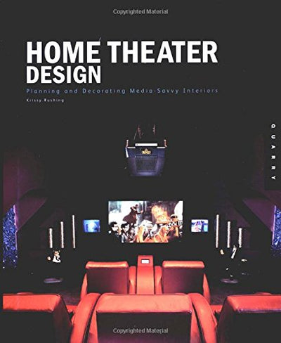 Home Theater Design: Planning and Decorating Media-Savvy Interiors
