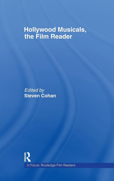Hollywood Musicals, The Film Reader (In Focus: Routledge Film Readers)